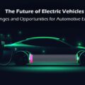The Future of Electric Vehicles: Challenges and Opportunities for Automotive Engineers