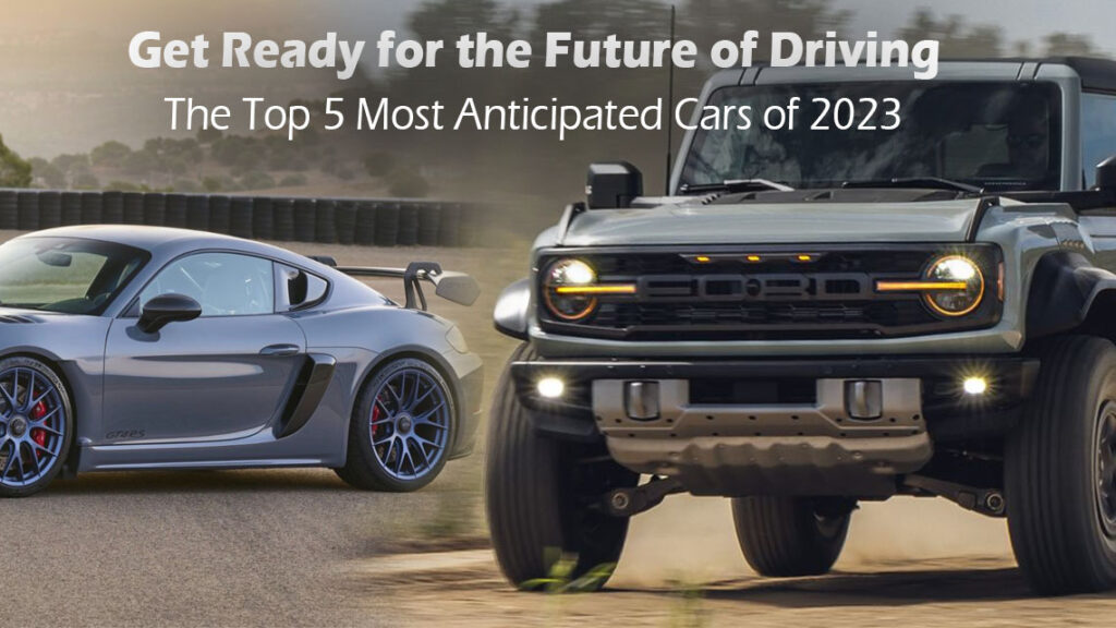 Get Ready for the Future of Driving: The Top 5 Most Anticipated Cars of 2023